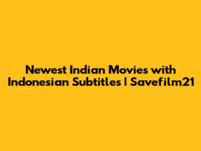 Newest Indian Movies with Indonesian Subtitles | Savefilm21