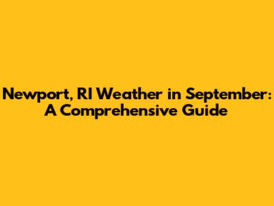 Newport, RI Weather in September: A Comprehensive Guide