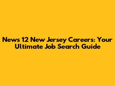 News 12 New Jersey Careers: Your Ultimate Job Search Guide