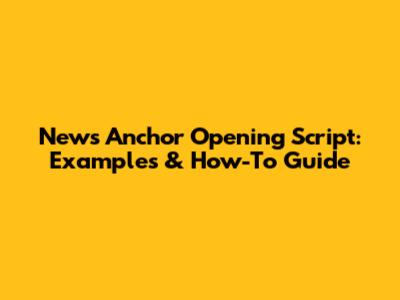 News Anchor Opening Script: Examples & How-To Guide