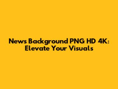 News Background PNG HD 4K: Elevate Your Visuals