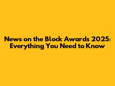 News on the Block Awards 2025: Everything You Need to Know