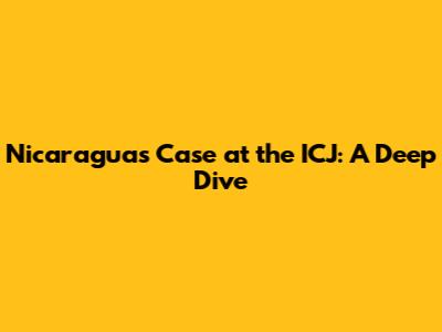 Nicaragua's Case at the ICJ: A Deep Dive