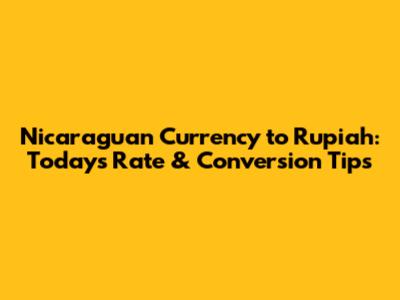 Nicaraguan Currency to Rupiah: Today's Rate & Conversion Tips