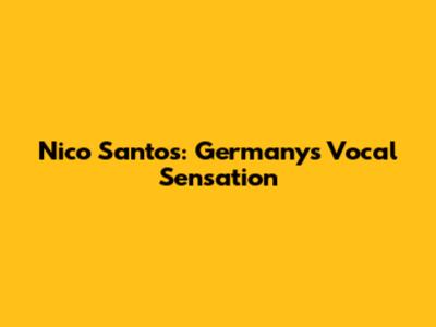 Nico Santos: Germany's Vocal Sensation