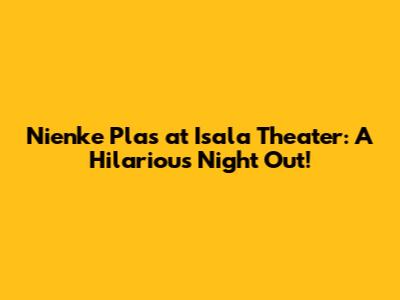 Nienke Plas at Isala Theater: A Hilarious Night Out!
