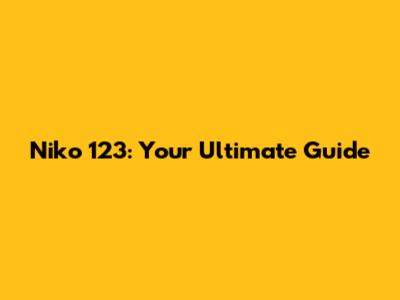 Niko 123: Your Ultimate Guide