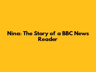 Nina: The Story of a BBC News Reader