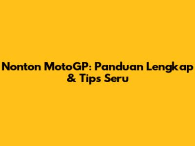 Nonton MotoGP: Panduan Lengkap & Tips Seru