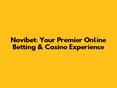 Novibet: Your Premier Online Betting & Casino Experience