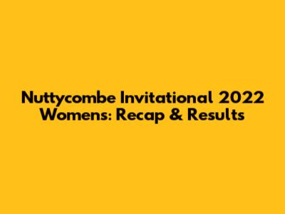 Nuttycombe Invitational 2022 Women's: Recap & Results