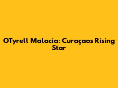 O'Tyrell Malacia: Curaçao's Rising Star