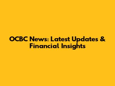 OCBC News: Latest Updates & Financial Insights