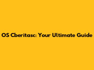 OS Cberitasc: Your Ultimate Guide