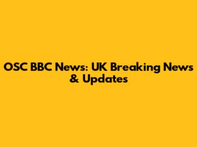 OSC BBC News: UK Breaking News & Updates