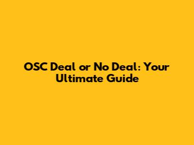 OSC Deal or No Deal: Your Ultimate Guide