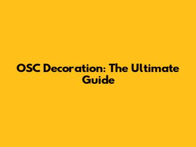 OSC Decoration: The Ultimate Guide