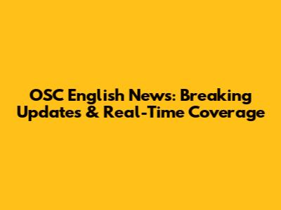 OSC English News: Breaking Updates & Real-Time Coverage
