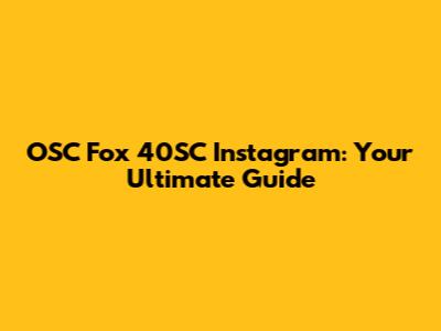 OSC Fox 40SC Instagram: Your Ultimate Guide