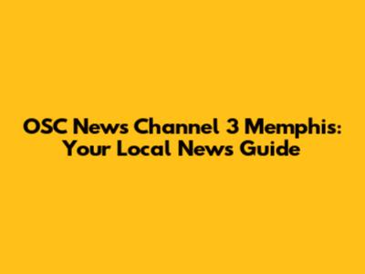 OSC News Channel 3 Memphis: Your Local News Guide