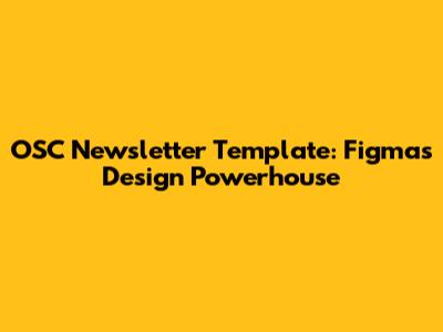OSC Newsletter Template: Figma's Design Powerhouse