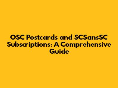 OSC Postcards and SCSansSC Subscriptions: A Comprehensive Guide