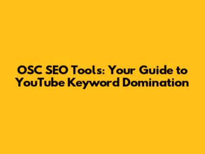 OSC SEO Tools: Your Guide to YouTube Keyword Domination