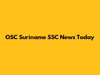 OSC Suriname SSC News Today