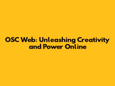 OSC Web: Unleashing Creativity and Power Online