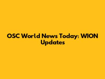 OSC World News Today: WION Updates