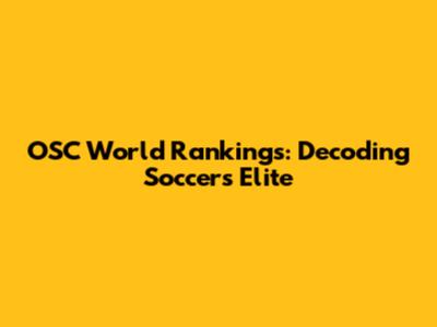 OSC World Rankings: Decoding Soccer's Elite