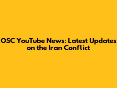 OSC YouTube News: Latest Updates on the Iran Conflict