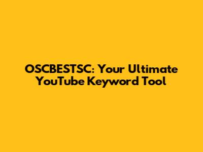 OSCBESTSC: Your Ultimate YouTube Keyword Tool