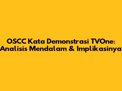 OSCC Kata Demonstrasi TVOne: Analisis Mendalam & Implikasinya