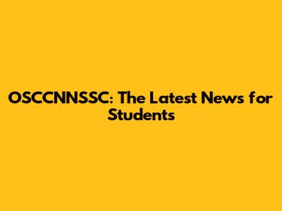 OSCCNNSSC: The Latest News for Students