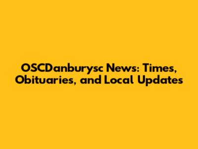 OSCDanburysc News: Times, Obituaries, and Local Updates