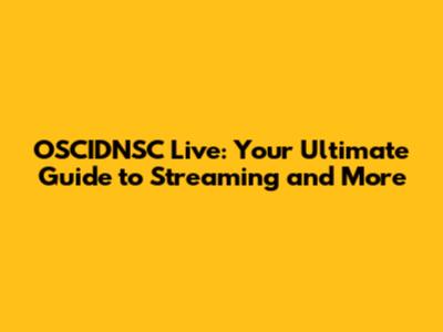 OSCIDNSC Live: Your Ultimate Guide to Streaming and More