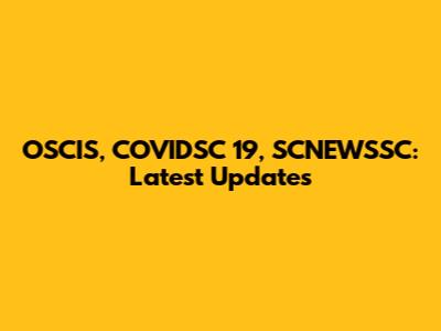 OSCIS, COVIDSC 19, SCNEWSSC: Latest Updates