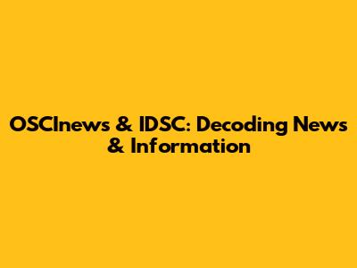 OSCInews & IDSC: Decoding News & Information