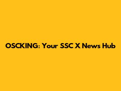 OSCKING: Your SSC X News Hub