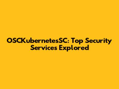 OSCKubernetesSC: Top Security Services Explored