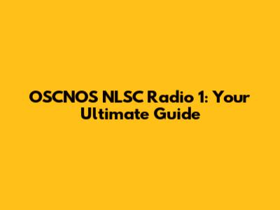 OSCNOS NLSC Radio 1: Your Ultimate Guide