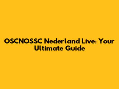 OSCNOSSC Nederland Live: Your Ultimate Guide