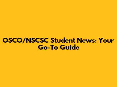 OSCO/NSCSC Student News: Your Go-To Guide