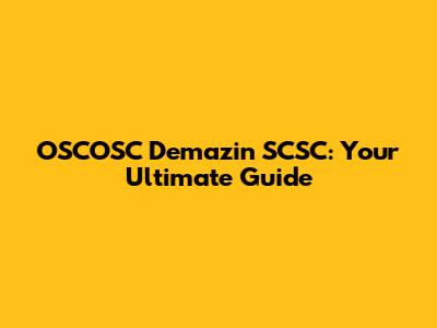 OSCOSC Demazin SCSC: Your Ultimate Guide