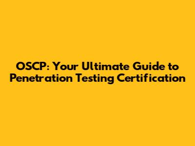OSCP: Your Ultimate Guide to Penetration Testing Certification