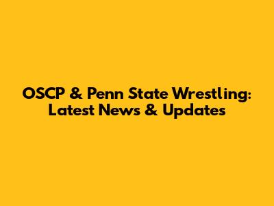 OSCP & Penn State Wrestling: Latest News & Updates