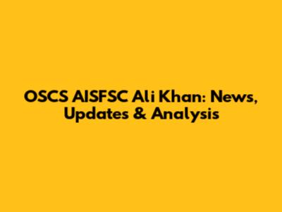 OSCS AISFSC Ali Khan: News, Updates & Analysis