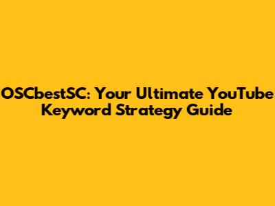 OSCbestSC: Your Ultimate YouTube Keyword Strategy Guide