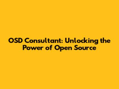 OSD Consultant: Unlocking the Power of Open Source